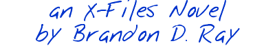 an X-Files Novel, by Brandon D. Ray